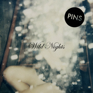 PINS / ピンズ / WILD NIGHTS / ワイルド・ナイツ