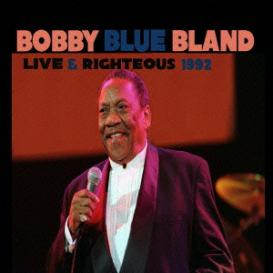 BOBBY BLAND / ボビー・ブランド / LIVE & RIGHTEOUS 1992  / ライブ&ライチャス 1992