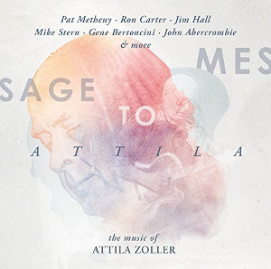 V.A.(MESSAGE TO ATTILA: THE MUSIC OF ATTILA ZOLLE) / Message To Attila: The Music Of Attila Zoller