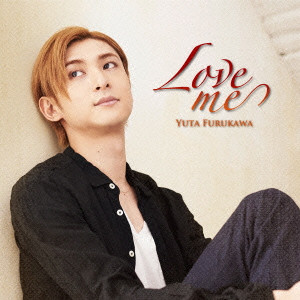 YUTA FURUKAWA / 古川雄大 / Love me