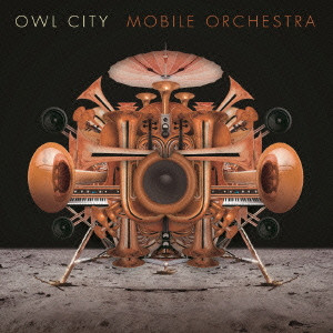 OWL CITY / アウル・シティー / MOBILE ORCHESTRA / モバイル・オーケストラ