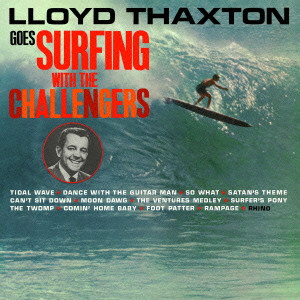 CHALLENGERS / チャレンジャーズ / LLOYD THAXTON GOES SURFING WITH THE CHALLENGERS / ロイド・サクストン・ゴーズ・サーフィン・ウィズ・チャレンジャーズ