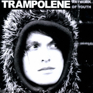 TRAMPOLENE / トランポリン / ARTWORK OF YOUTH / アートワーク・オブ・ユース