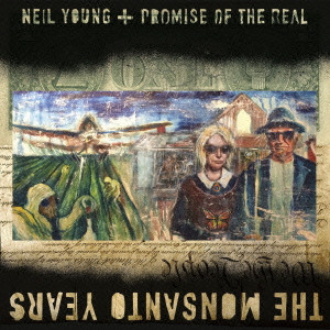 NEIL YOUNG + PROMISE OF THE REAL / ニール・ヤング+プロミス・オブ・ザ・リアル / ザ・モンサント・イヤーズ