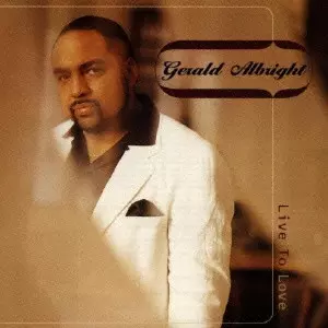 GERALD ALBRIGHT / ジェラルド・アルブライト / Live To Love / リヴ・トゥ・ラヴ