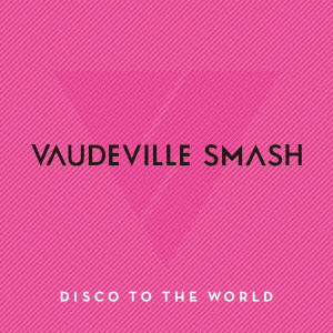 VAUDEVILLE SMASH / DISCO TO THE WORLD / ディスコ・トゥ・ザ・ワールド~グレイテスト・ヒッツ・フォー・ジャパン~