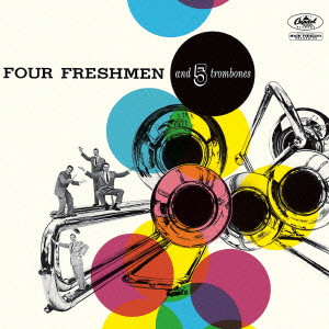 FOUR FRESHMEN / フォー・フレッシュメン / Four Freshmen and 5 Trombones / フォー・フレッシュメン & 5トロンボーンズ