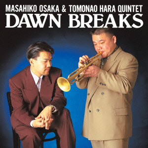 MASAHIKO OSAKA & TOMONAO HARA QUINTET / 大坂昌彦&原朋直クインテット / DAWN BREAKS / ドーン・ブレイクス