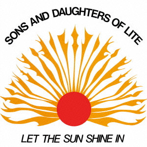 SONS AND DAUGHTERS OF LITE / サンズ&ドーターズ・オブ・ライト / レット・ザ・サン・シャイン・イン (紙ジャケ)