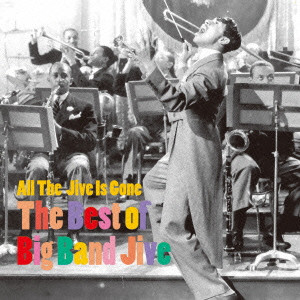 V.A. (SWINGING ON THE AIR, ON THE FILM) / オムニバス / ALL THE JIVE IS GONE: BEST OF BIG BAND JIVE / ビッグ・バンド・ジャイヴ・ベスト選