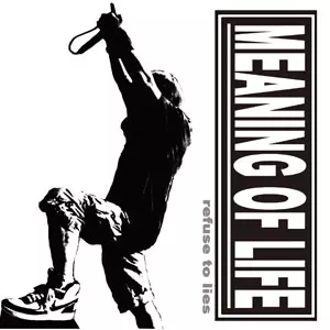 MEANING OF LIFE / REFUSE TO LIES