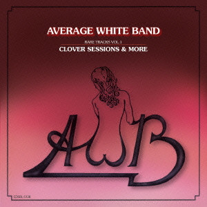 AVERAGE WHITE BAND / アヴェレイジ・ホワイト・バンド / レア・トラックス VOL.1:クローヴァー・セッションズ&モア