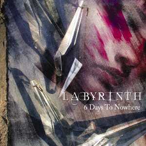 LABYRINTH / ラビリンス / 6 DAYS TO NOWHERE / シックス・デイズ・トゥ・ノーホウェア
