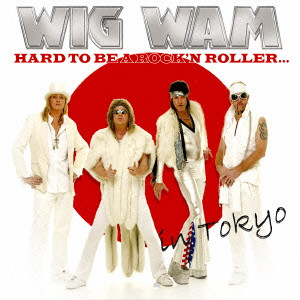 WIG WAM / ウィグ・ワム / HARD TO BE A ROCK'N ROLLER...IN TOKYO / ハード・トゥ・ビー・ア・ロックンローラー...イン・トウキョウ