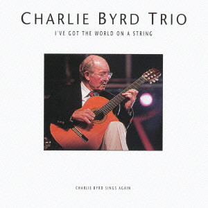 CHARLIE BYRD / チャーリー・バード / I've Got The World On A String / アイヴ・ゴット・ザ・ワールド・オン・ア・ストリング