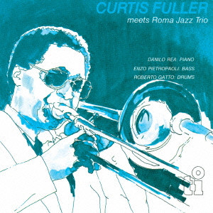 CURTIS FULLER / カーティス・フラー / Meets Roma Jazz Trio / ミーツ・ローマ・ジャズ・トリオ