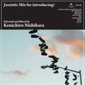 Kenichiro Nishihara / Jazzistic Mix for introducing! mixed by Kenichiro Nishihara