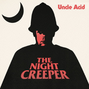 UNCLE ACID & THE DEADBEATS / アンクル・アシッド&ザ・デッドビーツ / THE NIGHT CREEPER  / ザ・ナイト・クリーパー