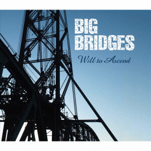 BIG BRIDGES / ビツグ・ブリツジズ / WILL TO ASCEND / ウィル・トゥ・アセンド