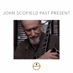 JOHN SCOFIELD / ジョン・スコフィールド / PAST PRESENT / パスト・プレゼント