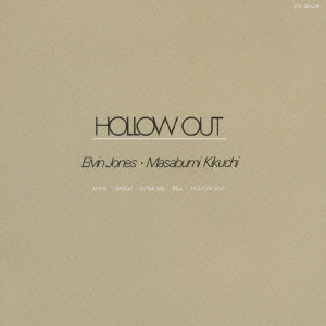 MASABUMI KIKUCHI & ELVIN JONES / 菊地雅章&エルヴィン・ジョーンズ / Hollow Out / ホロー・アウト