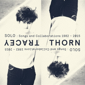 TRACEY THORN / トレイシー・ソーン / SOLO: SONGS AND COLLABORATIONS 1982-2015 / ソロ:ソングス・アンド・コラボレイションズ 1982-2015