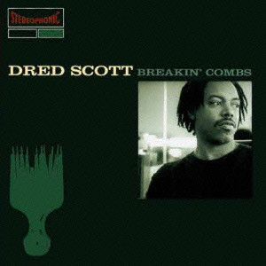 DRED SCOTT / ドレッド・スコット / ブレイキン・コームズ