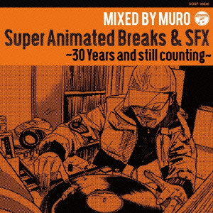 DJ MURO / DJムロ / Super Animated Breaks & SFX  - 30 Years and still counting -