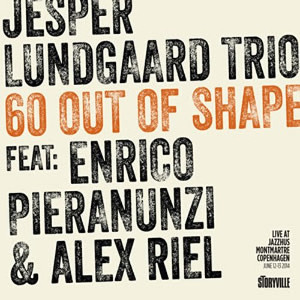 JESPER LUNDGAARD / イェスパー・ルンゴー / 60 Out Of Shape Featuring Enrico Pieranunzi & Alex Riel