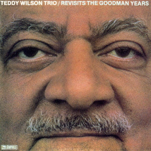 TEDDY WILSON / テディ・ウィルソン / Revisits The Goodman Years / リヴィジッツ・ザ・グッドマン・イヤーズ