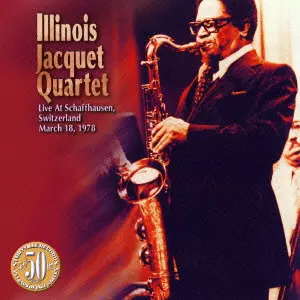 ILLINOIS JACQUET / イリノイ・ジャケー / Live At Schaffhausen 1978 / ライヴ・アット・シャフハウゼン 1978