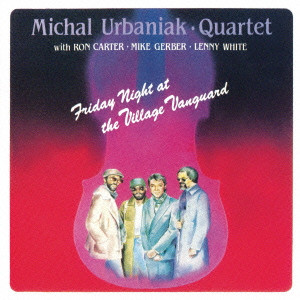 MICHAL URBANIAK / マイケル・ウルバニアク / Friday Night At Village Vanguard / フライデー・ナイト・アット・ヴィレッジ・ヴァンガード