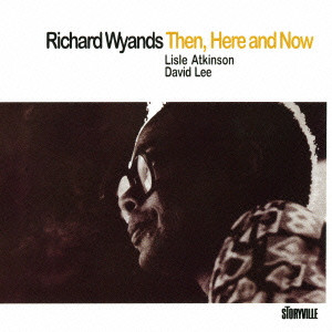 RICHARD WYANDS / リチャード・ワイアンズ / Then, Here And Now / ゼン、ヒア・アンド・ナウ