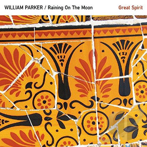 WILLIAM PARKER / ウィリアム・パーカー / Raining On The Moon - Great Spirit