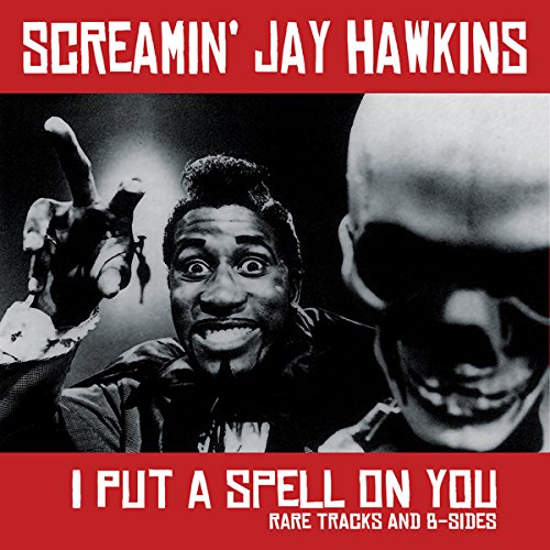 SCREAMIN JAY HAWKINS / I PUT A SPELL ON YOU: RARE TRACKS AND B-SIDES (LP)