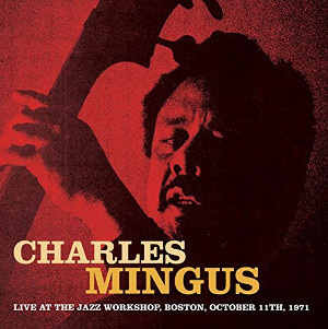 CHARLES MINGUS / チャールズ・ミンガス / Live at the Jazz Workshop, Boston, October 11th, 1971