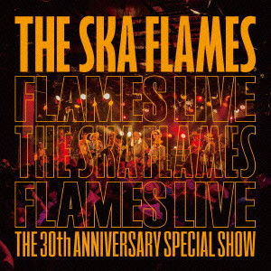 SKA FLAMES / 30TH ANNIVERSARY LIVE