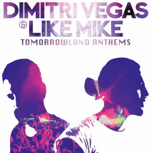 DIMITRI VEGAS & LIKE MIKE / ディミトリー・ヴェガス&ライク・マイク / Tomorrowland Anthems -The Best of Dimitri Vegas & Like Mike-