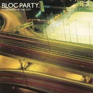 BLOC PARTY / ブロック・パーティー / A WEEKEND IN THE CITY / ア・ウィークエンド・イン・ザ・シティー