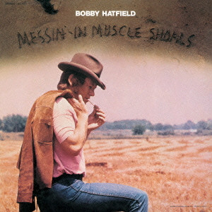 BOBBY HATFIELD / ボビー・ハットフィールド / MESSIN' IN MUSCLE SHOALS / メッシン・イン・マッスル・ショールズ
