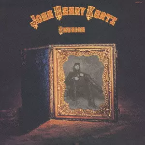 JOHN HENRY KURTZ / ジョン・ヘンリー・クルツ / REUNION / リユニオン