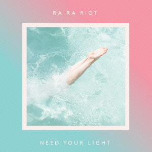 RA RA RIOT / ラ・ラ・ライオット / NEED YOUR LIGHT / ニード・ユア・ライト