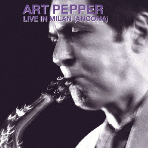 ART PEPPER / アート・ペッパー / ライヴ・イン・ミラノ 1981