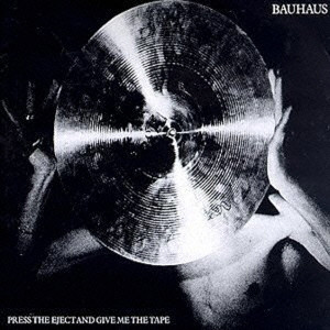 BAUHAUS / バウハウス / PRESS THE EJECT AND GIVE ME THE TAPE / プレス・ジ・イジェクト・アンド・ギブ・ミー・ザ・テープ