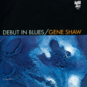 GENE SHAW / ジーン・ショウ / DEBUT IN BLUES / デビュー・イン・ブルース