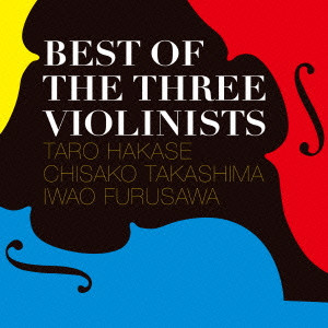 葉加瀬太郎、高嶋ちさ子、古澤巌 / Best Of The Three Violinists