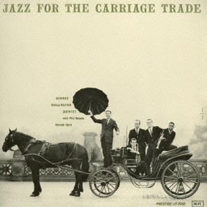 GEORGE WALLINGTON / ジョージ・ウォーリントン / Jazz For The Carriage Trade / ジャズ・フォー・ザ・キャリッジ・トレード