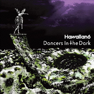 HAWAIIAN6 / Dancers In The Dark