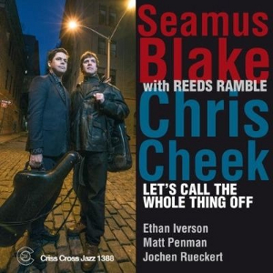 SEAMUS BLAKE & CHRIS CHEEK / シーマス・ブレイク&クリス・チーク / Let's Call The Whole Thing Off