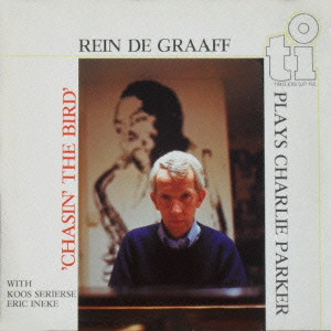 REIN DE GRAAFF / レイン・デ・グラーフ / Chaisin The Bird / チェイシン・ザ・バード~プレイズ・チャーリー・パーカー